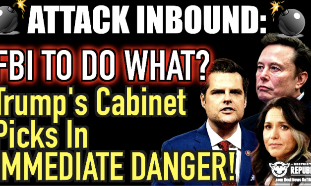 Attack Inbound: FBI To Do What!? Trump’s Cabinet Picks In Immediate Danger!